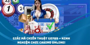 Kinh nghiệm chơi casino online tại Go789