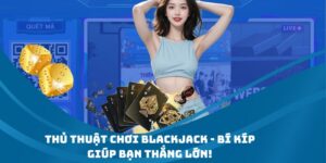 thủ thuật chơi Blackjack tại Go789